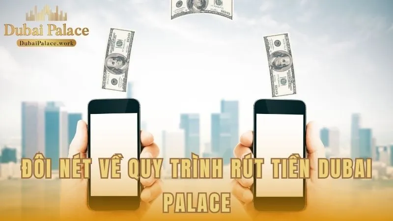 Vài nét về hệ thống thanh toán rút tiền tại Dubai Palace