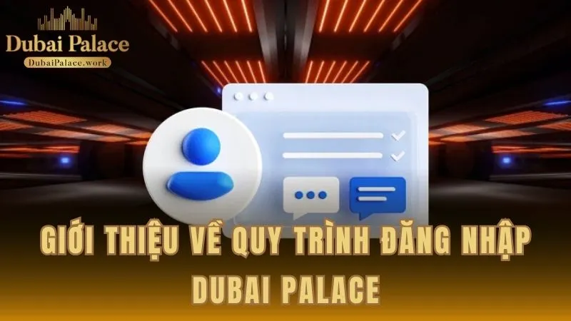 Giới thiệu về thao tác truy cập tài khoản Dubai Palace