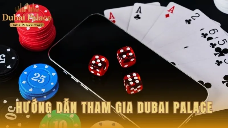 Cách thức tham gia Dubai Palace một cách nhanh chóng