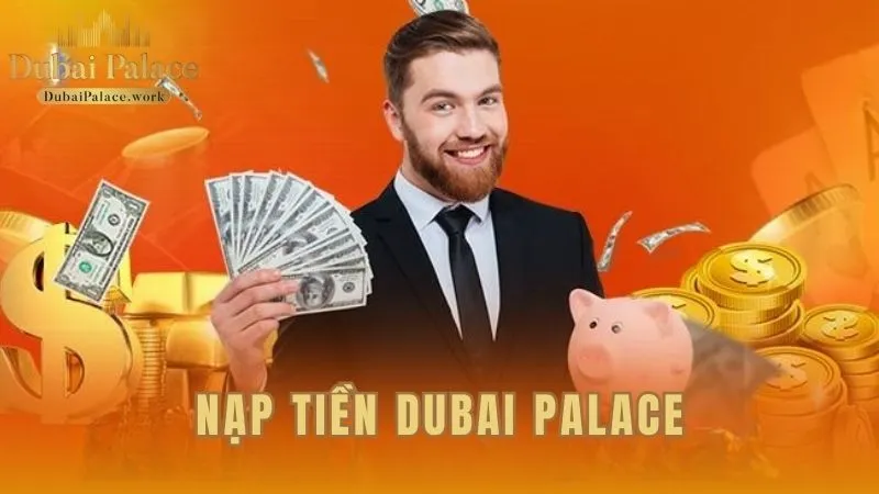 Hướng dẫn nạp tiền Dubai Palace an toàn và rõ ràng