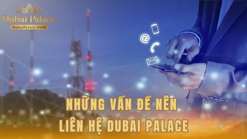 Những tình huống cần liên hệ Dubai Palace để được trợ giúp